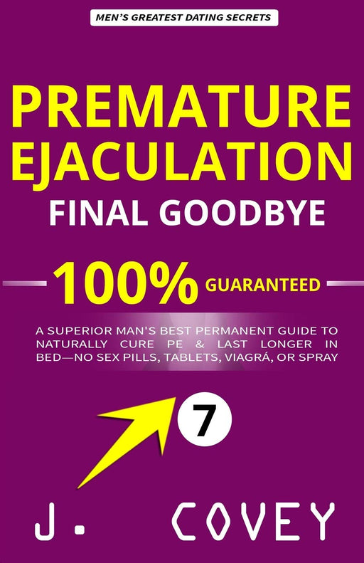 Premature Ejaculation Final Goodbye: A Superior Man's Best-Permanent Guide to Naturally Cure PE & Last Longer in Bed—No Sex Pills, Tablets, Viagrá, or Spray (ATGTBMH Colored Version)