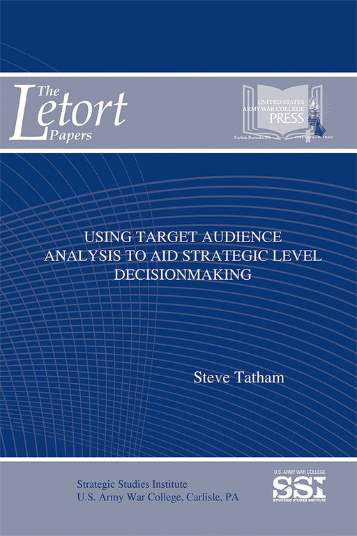 Using Target Audience Analysis To Aid Strategic Level Decisionmaking (The LeTort Papers)