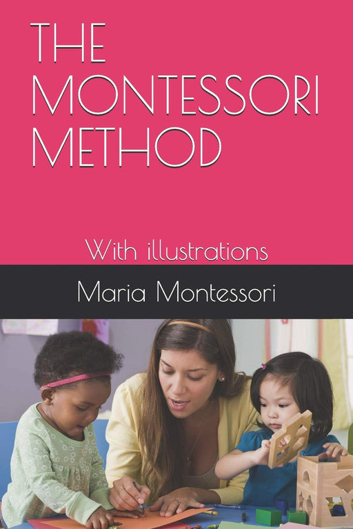 THE MONTESSORI METHOD: With illustrations