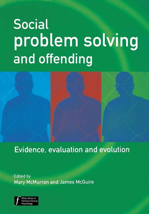 Social Problem Solving and Offending: Evidence, Evaluation and Evolution (Wiley Series in Forensic Clinical Psychology)