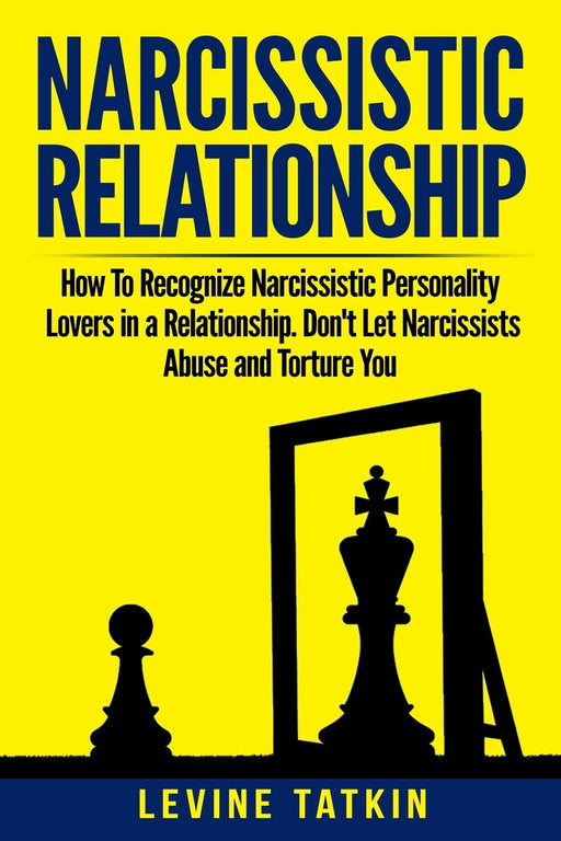 Narcissistic Relationship: How To Recognize Narcissistic Personality Lovers in a Relationship. Don't Let Narcissists Abuse and Torture You. Recovery Guide To Deal With Toxic Relationships RIGHT NOW!