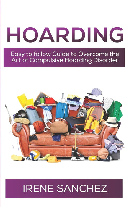 HOARDING: Easy to follow Guide to Overcome the Art of Compulsive Hoarding Disorder