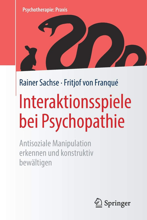 Interaktionsspiele  bei Psychopathie: Antisoziale Manipulation erkennen und konstruktiv bewältigen (Psychotherapie: Praxis) (German Edition)