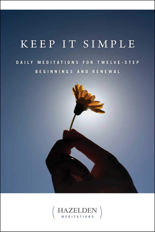 Keep It Simple: Daily Meditations for Twelve Step Beginnings and Renewal (Hazelden Meditations)