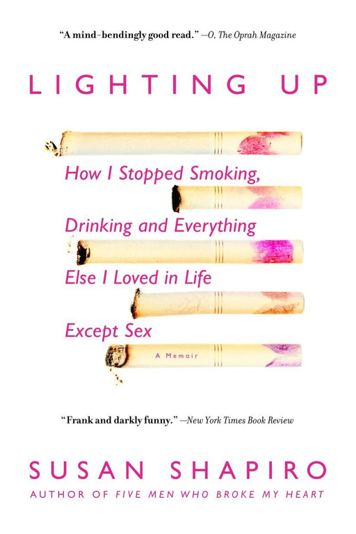 Lighting Up: How I Stopped Smoking, Drinking and Everything else I Loved in Life Except Sex