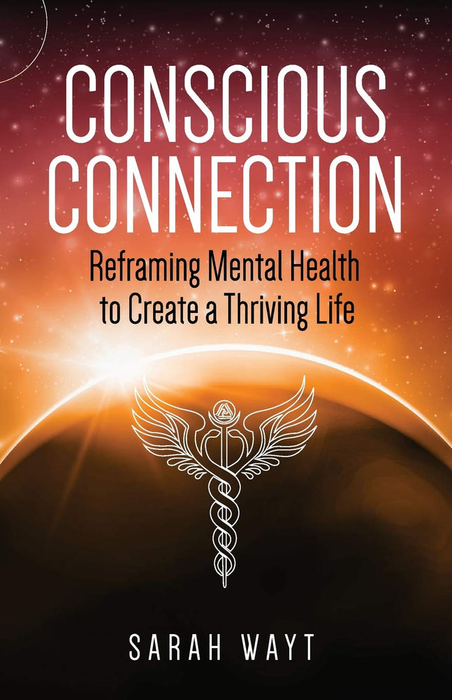 Conscious Connection: Reframing Mental Health to Create a Thriving Life
