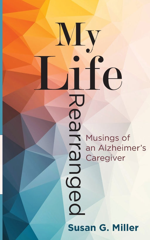 My Life Rearranged: Musings of an Alzheimer Caregiver