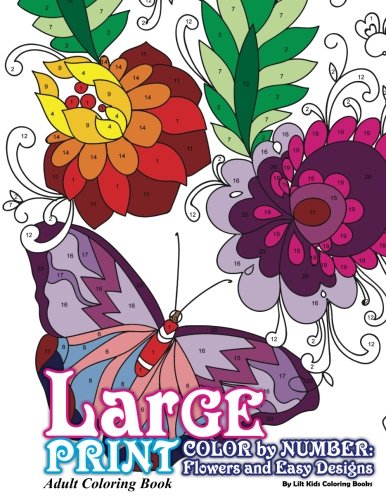 Large Print Adult Coloring Book Color By Number: Flowers & Easy Designs (Beautiful Adult Coloring Books) (Volume 79)