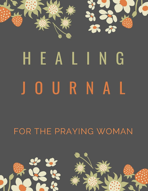 Healing Journal: For The Praying Woman