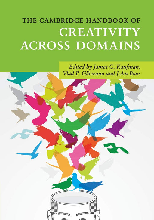The Cambridge Handbook of Creativity across Domains (Cambridge Handbooks in Psychology)