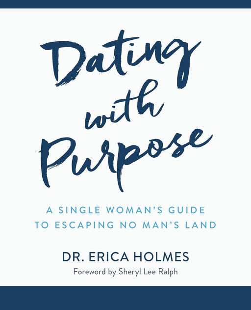 Dating with Purpose: A Single Woman's Guide to Escaping No Man's Land