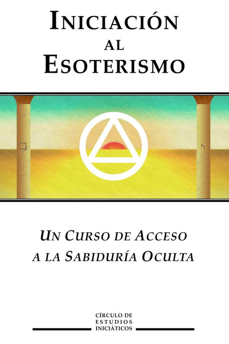 Iniciacion al Esoterismo: Un curso de acceso a la Sabiduria Oculta (Sabiduria Esoterica) (Spanish Edition)