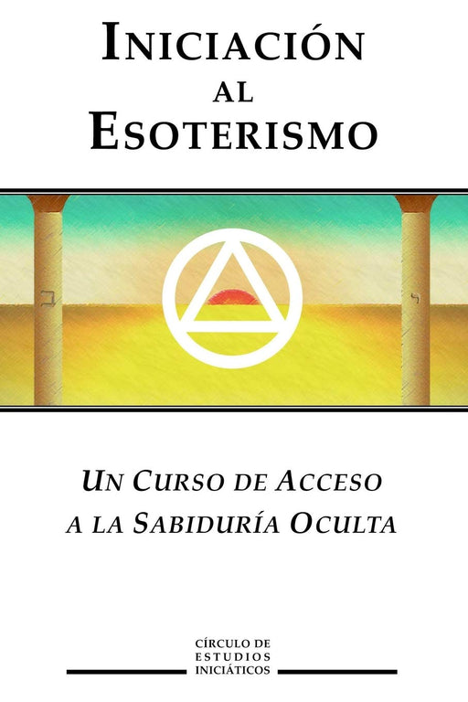 Iniciacion al Esoterismo: Un curso de acceso a la Sabiduria Oculta (Sabiduria Esoterica) (Spanish Edition)