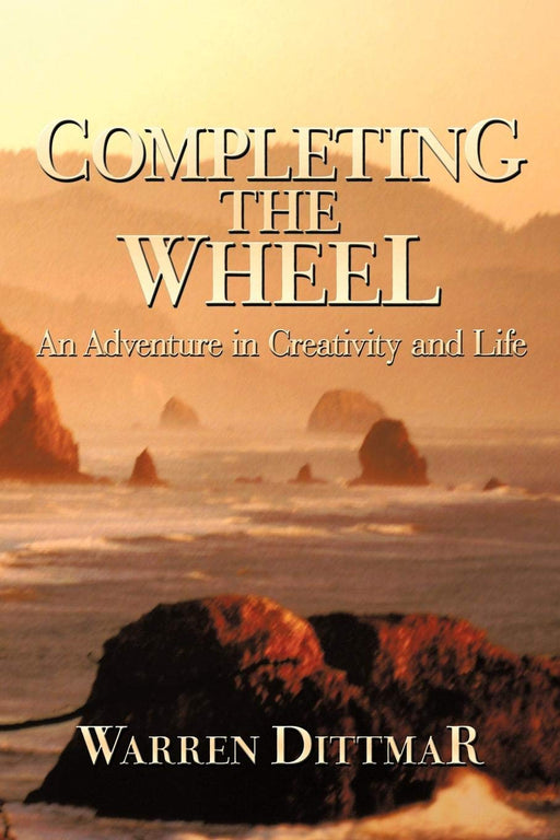 Completing the Wheel: An Adventure in Creativity and Life