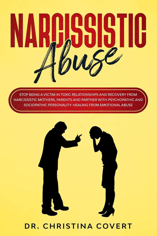 Narcissistic Abuse: Stop Being a Victim in Toxic Relationships and Recovery from Narcissistic Mothers, Parents and Partner with Psychopathic and Sociopathic Personality. Healing from Emotional Abuse