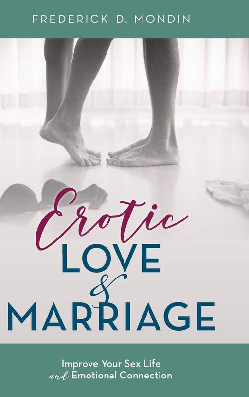 Erotic Love and Marriage: Improving Your Sex Life and Emotional Connection