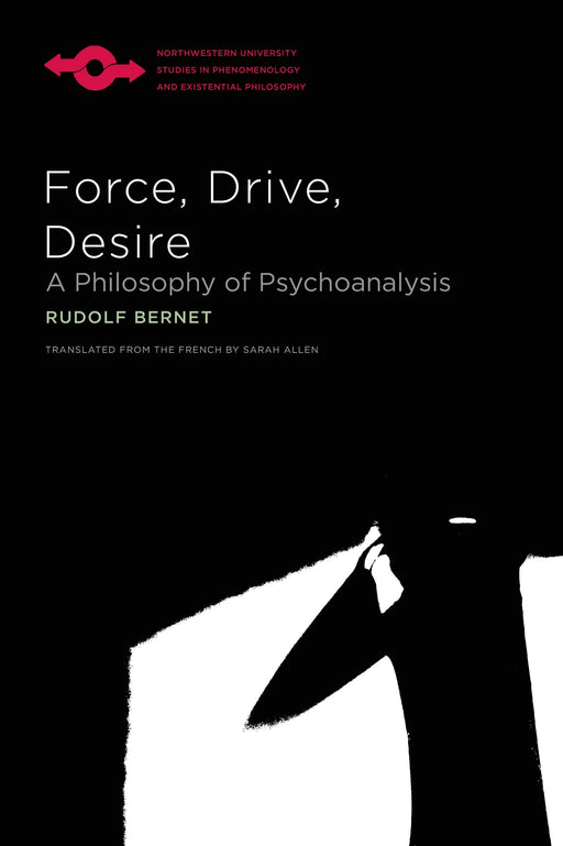 Force, Drive, Desire: A Philosophy of Psychoanalysis (Studies in Phenomenology and Existential Philosophy)