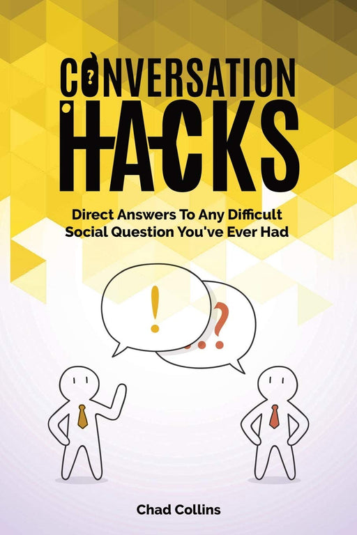 Conversation Hacks: Direct Answers To Any Difficult Social Question You Have Ever Had
