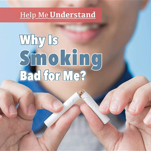Why Is Smoking Bad for Me? (Help Me Understand)