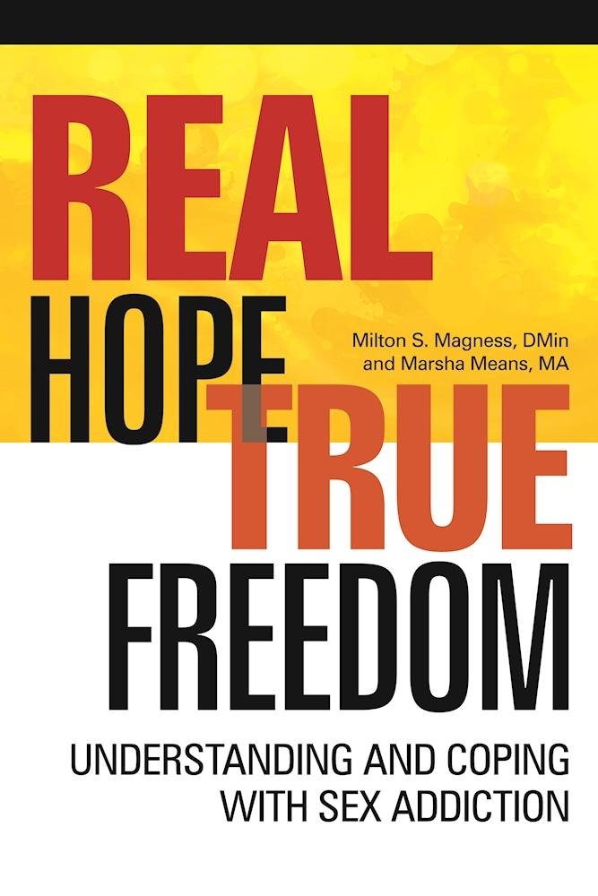 Real Hope, True Freedom: Understanding and Coping with Sex Addiction
