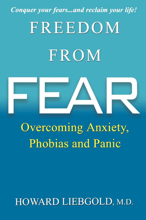 Freedom From Fear: Overcoming Anxiety, Phobias and Panic