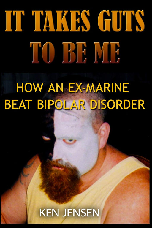 It Takes Guts To Be Me: How An Ex-Marine Beat Bipolar Disorder