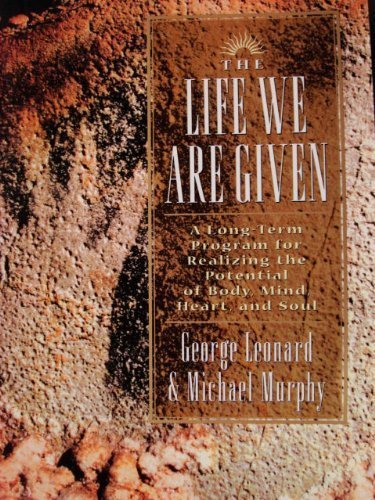 The Life We Are Given: A Long-term Program for Realizing the Potential of Body, Mind, Heart, and Soul