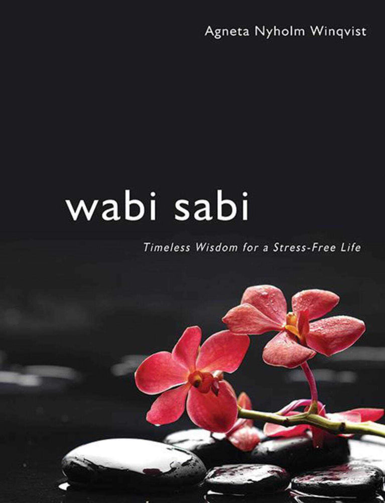 Wabi Sabi: Timeless Wisdom for a Stress-Free Life