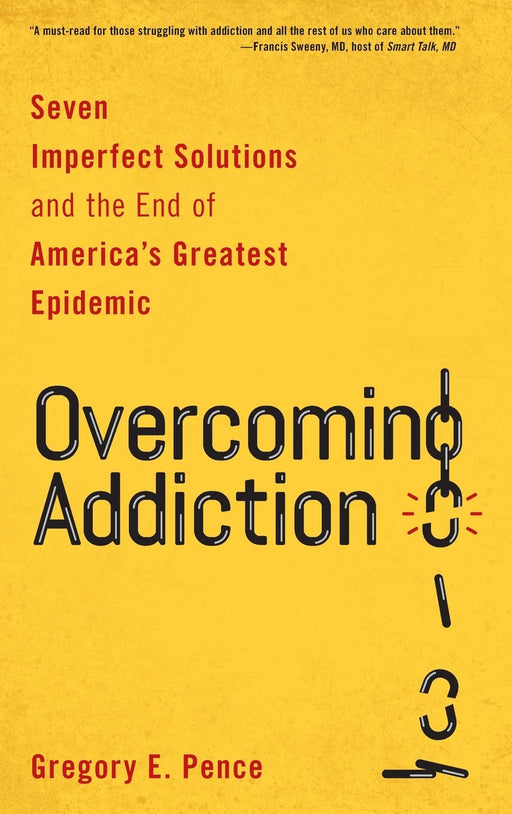 Overcoming Addiction: Seven Imperfect Solutions and the End of America's Greatest Epidemic