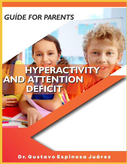 GUIDE FOR PARENTS HYPERACTIVITY AND ATTENTION DEFICIT