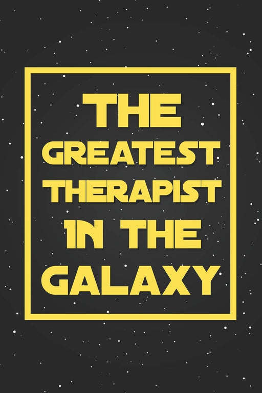The Greatest Therapist In The Galaxy: Funny Star Wars Humor Gift Notebook Blank Lined Journal Novelty Thank You Gift for a Therapist