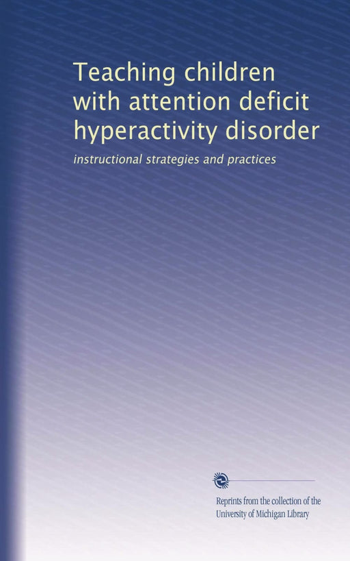 Teaching children with attention deficit hyperactivity disorder: instructional strategies and practices