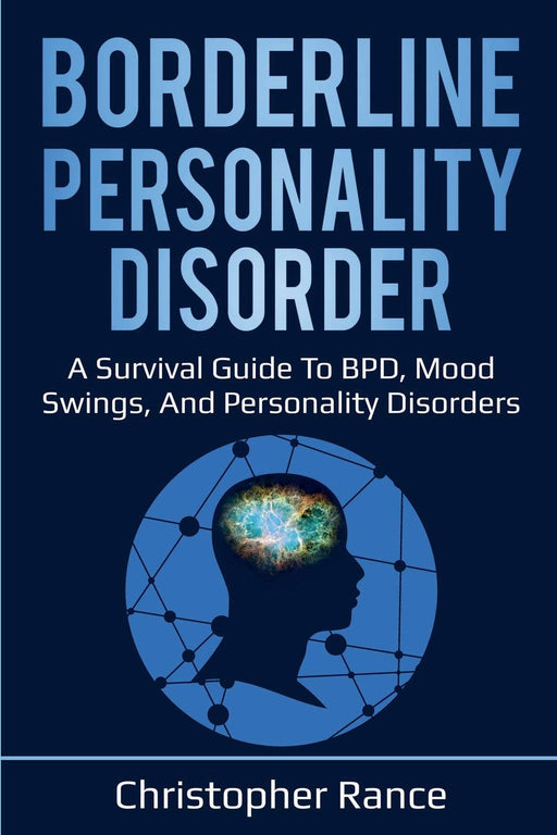 Borderline Personality Disorder: A survival guide to BPD, mood swings, and personality disorders