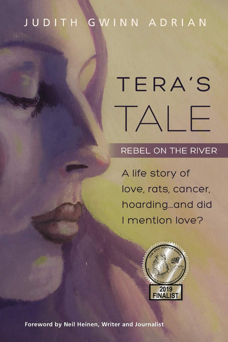 Tera's Tale: Rebel on the River -- A life story of love, rats, cancer, hoarding, and, did I mention love?