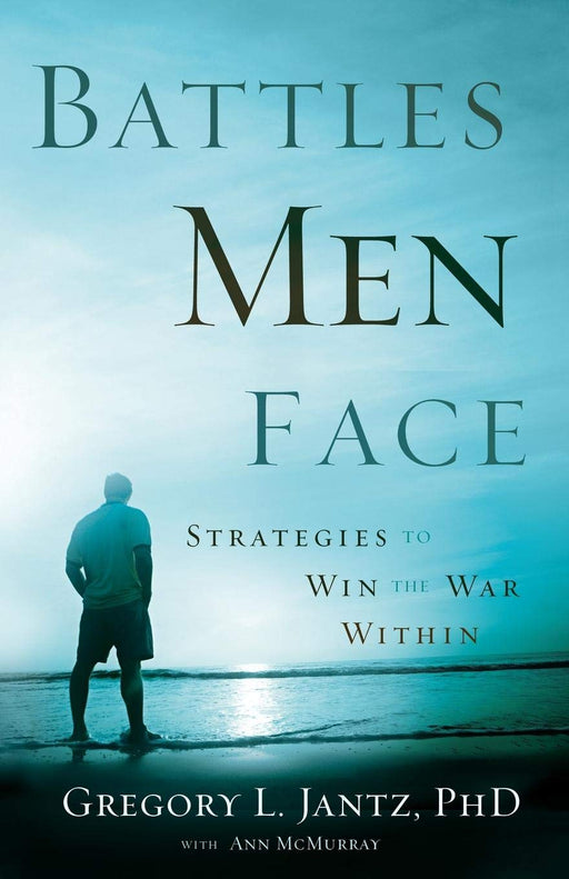 Battles Men Face: Strategies To Win The War Within