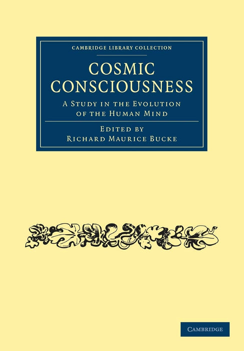Cosmic Consciousness: A Study in the Evolution of the Human Mind (Cambridge Library Collection - Spiritualism and Esoteric Knowledge)