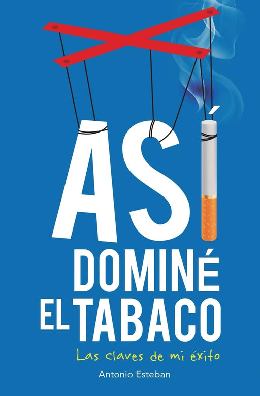 Así dominé el tabaco: las claves de mi éxito (Spanish Edition)