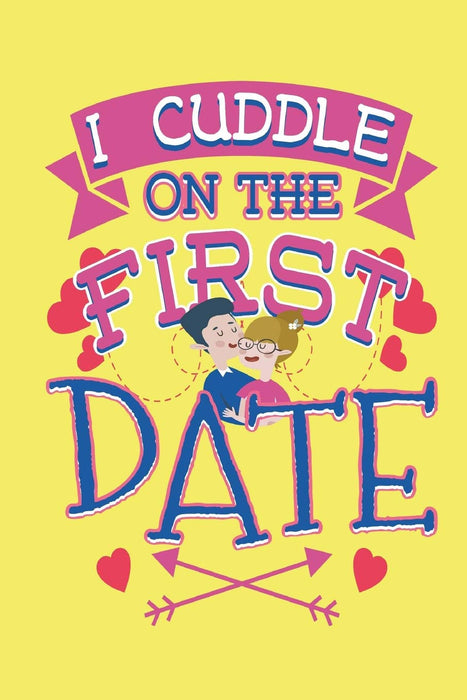 I Cuddle On The First Date: Journal or Diary for Relationships and Dating