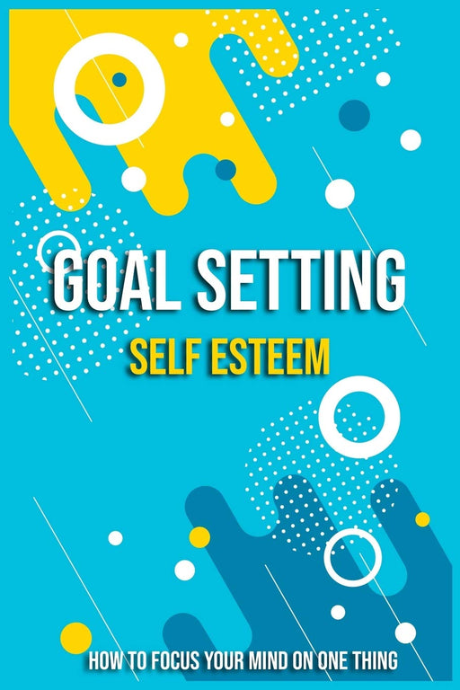 How to Focus Your Mind On One Thing: Goal Setting Self Esteem Writing Down Tasks and to-dos in Order to Reach your goal