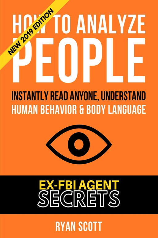 How To Analyze People: Increase Your Emotional Intelligence Using Ex-FBI Secrets, Understand Body Language, Personality Types, and Speed Read People Through Proven Psychology