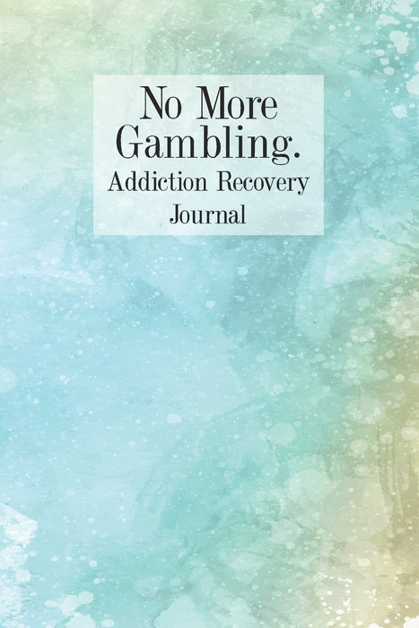 No More Gambling Addiction Recovery Journal: Notebook Daily Tracker With Reflection Space and Guided Prompts