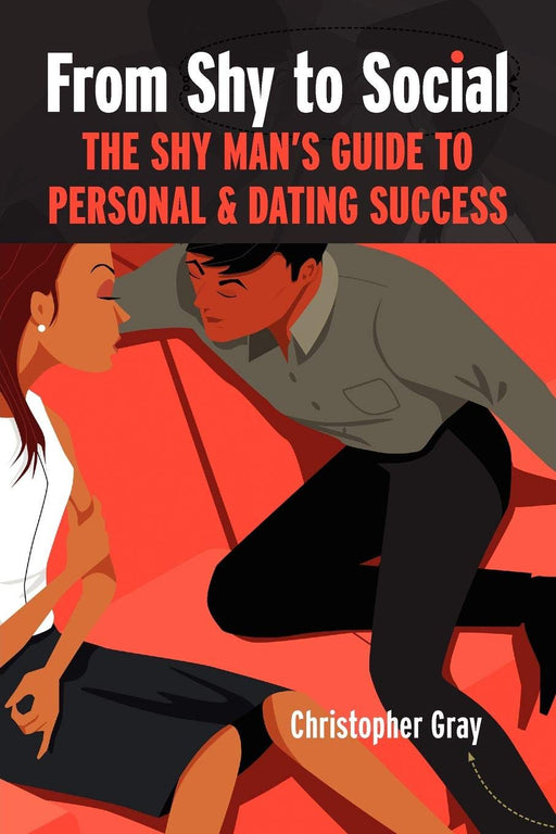 From Shy To Social: The Shy Man's Guide to Personal & Dating Success