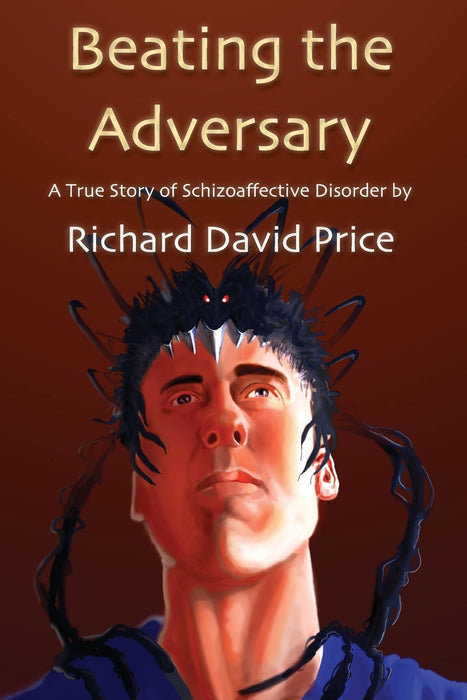 Beating the Adversary: A True Story of Schizoaffective Disorder