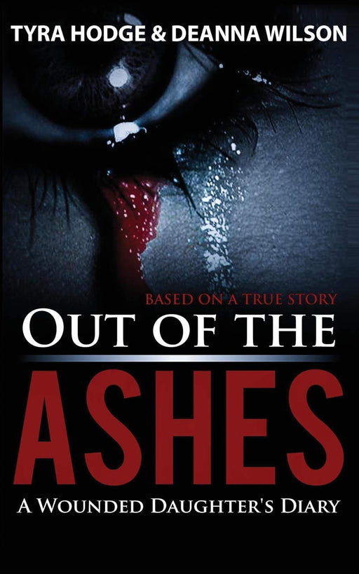 Out of the Ashes: A Wounded Daughter's Diary