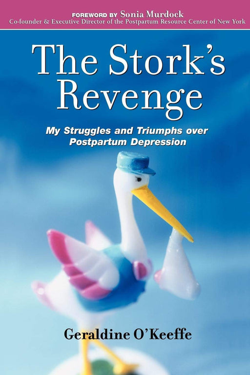 The Stork's Revenge: My Struggles and Triumphs Over Postpartum Depression