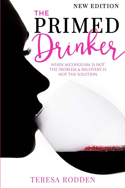 The Primed Drinker: When Alcoholism Is Not The Problem & Recovery Is Not The Solution