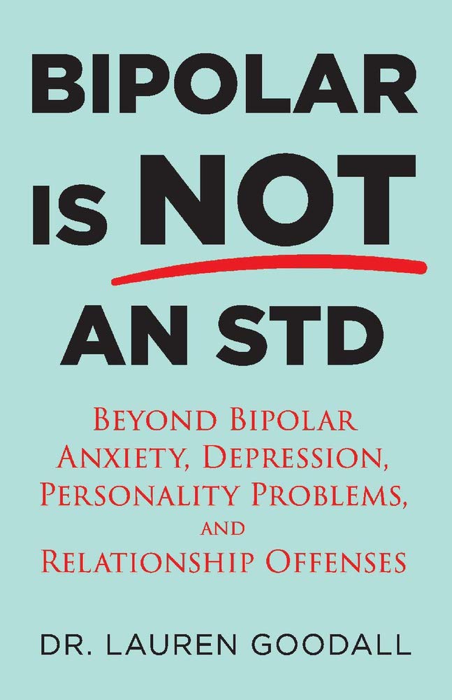 Bipolar Is Not an STD: Beyond Bipolar, anxiety, depression, personality problems, and relationship offenses (1)