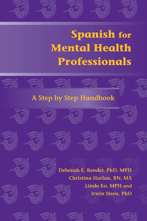 Spanish for Mental Health Professionals: A Step by Step Handbook (Paso a Paso Series for Health-Care Professionals) (English and Spanish Edition)