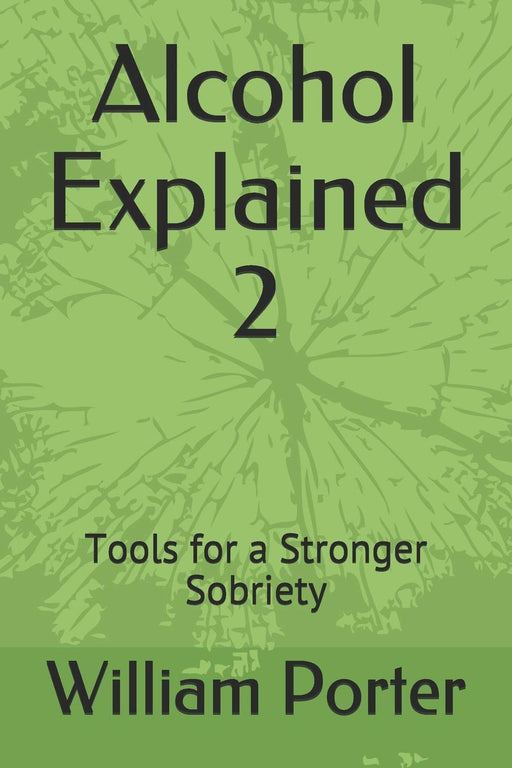 Alcohol Explained 2: Tools for a Stronger Sobriety