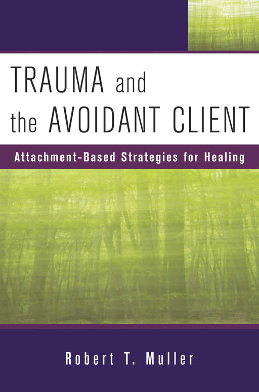Trauma and the Avoidant Client: Attachment-Based Strategies for Healing (Norton Professional Books (Hardcover))